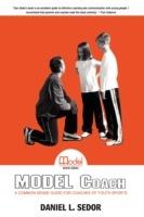 Model Coach: A Common Sense Guide for Coaches of Youth Sports - Daniel L Sedor - cover