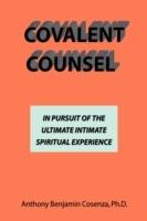 Covalent Counsel: In Pursuit Of The Ultimate Intimate Spiritual Experience - Anthony B Cosenza - cover