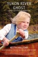 Yukon River Ghost: A Girl's Ghost Town Adventure - Keith Halliday - cover
