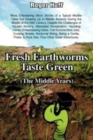 Fresh Earthworms Taste Green (the Middle Years) - Roger Huff - cover