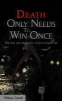 Death Only Needs to Win Once: The Trials and Tribulations of One Liverpool Lad - William Carroll - cover