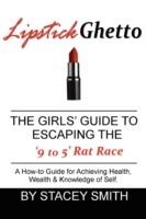 Lipstick Ghetto: The Girls' Guide to Escaping the '9 to 5' Rat Race - Stacey Smith - cover
