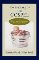 For the Sake of the Gospel: Throw out the bathwater, but keep the Baby - Desmond Ford - cover