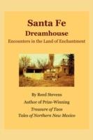 Santa Fe Dreamhouse: Encounters in the Land of Enchantment - Reed Stevens - cover
