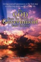 Why God Wants You Wealthy and Government Wants You Poor: Giving yourself permission is the first step in achieving great wealth in your life. - Kevin L Patterson - cover