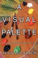 A Visual Palette: A Philosophy of the Natural Principles of Painting - Kevin Weckbach - cover