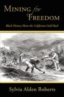 Mining for Freedom: Black History Meets the California Gold Rush - Sylvia Alden Roberts - cover