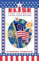 Elise the Patriot: A Revolutionary War Story - Stephanie Scheffler - cover
