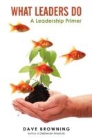 What Leaders Do: A Leadership Primer - Dave Browning - cover