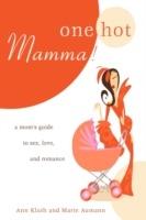 One Hot Mamma!: A Mom's Guide to Sex, Love, and Romance - Ann Kluth - cover