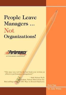 People Leave Managers...Not Organizations!: Action Based Leadership - Rick W Tate - cover