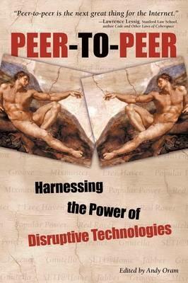 Peer-to-Peer: Harnessing the Power of Disruptive Technologies - cover