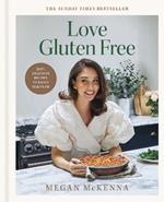 Love Gluten Free: Easy, delicious recipes to enjoy together