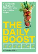 The Daily Boost: A nutritionist’s guide to over 180 healthy juice and smoothie recipes