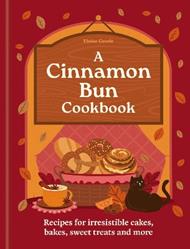 The Cinnamon Bun Cookbook: Recipes for irresistible cakes, bakes, sweet treats and more