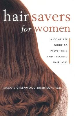 Hair Savers for Women: A Complete Guide to Preventing and Treating Hair Loss - Maggie Greenwood-Robinson - cover