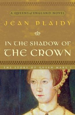 In the Shadow of the Crown: A Novel - Jean Plaidy - cover