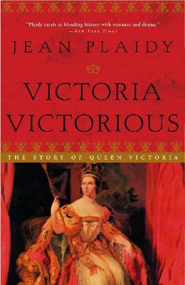 Victoria Victorious: The Story of Queen Victoria - Jean Plaidy - cover