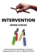 Intervention: Confronting the Real Risks of Genetic Engineering and Life on a Biotech Planet