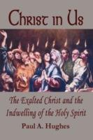 Christ in Us: The Exalted Christ and the Indwelling of the Holy Spirit