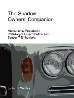 The Shadow Owners' Companion: Maintenance Projects for Rolls-Royce Silver Shadow and Bentley T Enthusiasts - Jon, Waples - cover