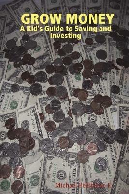 GROW MONEY - A Kid's Guide to Saving and Investing - Michael Pellittiere II - cover