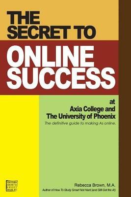 The Secret to Online Success at Axia College and the University of Phoenix - Rebecca Brown - cover