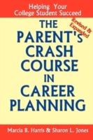 The Parent's Crash Course in Career Planning: Helping Your College Student Succeed - Sharon Jones,Marcia Harris - cover