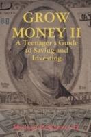 Grow Money II: A Teenager's Guide to Saving and Investing - Michael Pellittiere II - cover