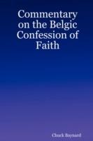 Commentary on the Belgic Confession of Faith - Chuck Baynard - cover
