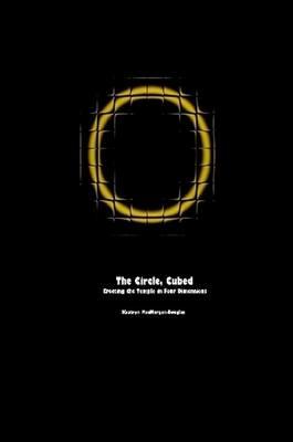 The Circle, Cubed: Erecting the Temple in Four Dimensions - Kaatryn MacMorgan-Douglas - cover