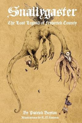 Snallygaster: the Lost Legend of Frederick County - Patrick Boyton - cover