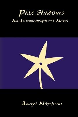 Pale Shadows: An Autobiographical Novel - Angyl Nihthasu - cover