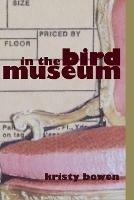 In the Bird Museum - kristy bowen - cover