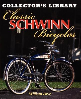 Classic Schwinn Bicycles - William M Love - cover