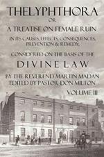 Thelyphthora or a Treatise on Female Ruin Volume 3, in Its Causes, Effects, Consequences, Prevention, & Remedy; Considered on the Basis of Divine Law