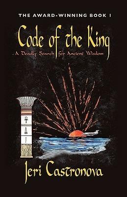 Code of the King: A Deadly Search for Ancient Wisdom - Award-Winning Book 1 of The Master of the Edge Supernatural Thriller Trilogy - Jeri Castronova - cover