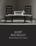 Mary Reid Kelley: Working Objects and Videos