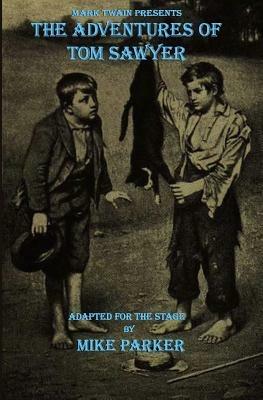 Mark Twain Presents The Adventures of Tom Sawyer: a stage play - Mike Parker - cover