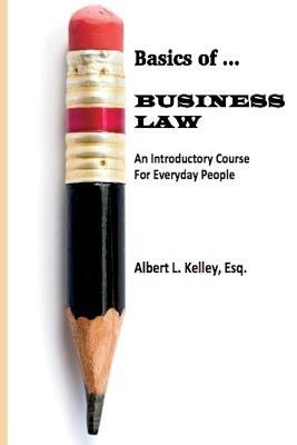 Basics of ... Business Law 101 - Albert L Kelley - cover