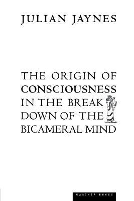 The Origin of Consciousness in the Breakdown of the Bicameral Mind - Julian Jaynes - cover