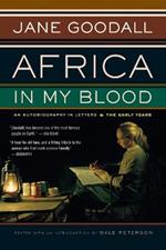 Africa in My Blood: An Autobiography in Letters: the Early Years