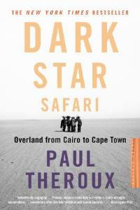 Dark Star Safari: Overland from Cairo to Capetown - Paul Theroux - cover