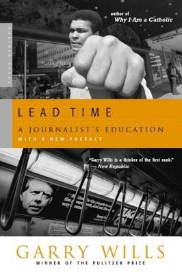 Lead Time: A Journalist's Education - Garry Wills - cover