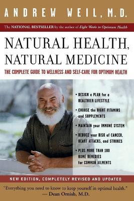 Natural Health, Natural Medicine: The Complete Guide to Wellness and Self-care for Optimum Health - Andrew T. Weil - cover