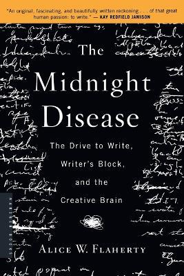 The Midnight Disease: The Drive to Write, Writer's Block, and the Creative Brain - Alice W Flaherty - cover