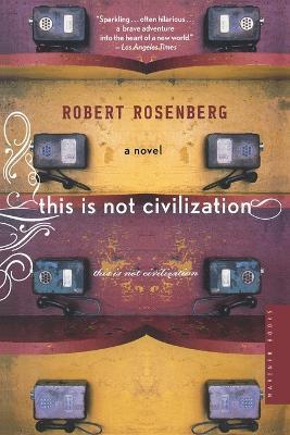This Is Not Civilization - Robert Rosenberg - cover
