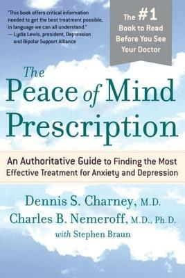 The Peace of Mind Prescription: An Authoritative Guide to Finding the Most Effective Treatment for Anxiety and Depression - Dennis Charney,Charles Nemeroff - cover