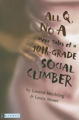 All Q, No a: More Tales of a 10th-Grade Social Climber - Lauren Mechling,Laura Moser - cover