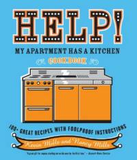 Help! My Apartment Has a Kitchen Cookbook: 100 + Great Recipes with Foolproof Instructions - Nancy Mills,Kevin Mills - cover